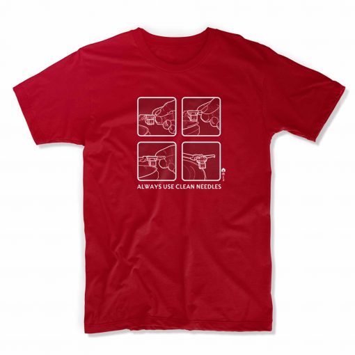 Always Use Clean Needles Red T shirt