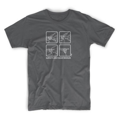 T shirt - Always Use Clean Needles - dark grey